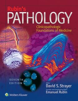 Rubin’s Pathology Clinicopathologic Foundations of Medicine – David S. Strayer, Emanuel Rubin – 7th Edition