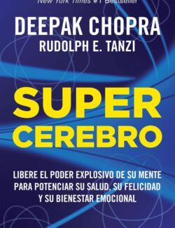 Supercerebro – Deepak Chopra, Rudloph E. Tanzi – 1ra Edición
