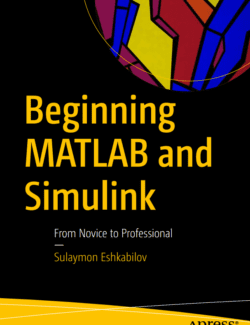 Beginning MATLAB and Simulink from Novice to Professional