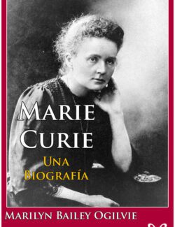 Biografía de Marie Curie – Marilyn Bailey Ogilvie – 1ra Edición