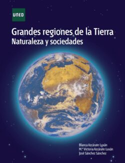 Grandes Regiones de la Tierra. Naturaleza y Sociedades – Blanca Azcárate Luxán, M.ª Victoria Azcárate Luxán, José Sánchez Sánchez – 1ra Edición