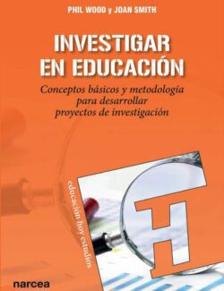 Investigar en Educación – Phil Wood, Joan Smith – 1ra Edición
