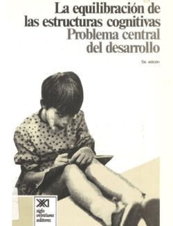La Equilibración de las Estructuras Cognitivas: Problema Central del Desarrollo