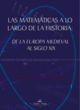 Las Matemáticas a lo Largo de la Historia: De la Europa Medieval al Siglo XIX – Tomás David Páez Gutiérrez – 1ra Edición