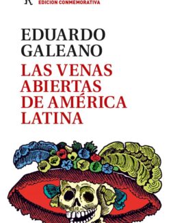 Las Venas Abiertas de América Latina – Eduardo Galeano – 1ra Edición