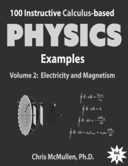 100 Instructive Calculus Based Physics Examples Vol. 2 - Chris McMullen - 1st Edition
