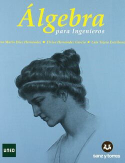 Álgebra para Ingenieros – Ana María Díaz Hernández, Elvira Hernández García, Luis Tejero Escribano – 1ra Edición