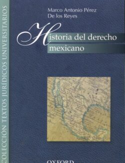 Historia del Derecho Mexicano - Marco Antonio Pérez De los Reyes - 1ra Edición