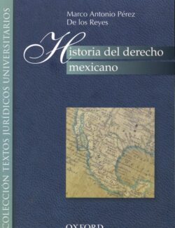 Historia del Derecho Mexicano – Marco Antonio Pérez De los Reyes – 1ra Edición