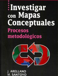 Investigar con Mapas Conceptuales. Procesos Metodológicos – José Arellano, Margarita Santoyo – 1ra Edición