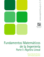 Fundamentos Matemáticos de la Ingeniería Parte I: Álgebra Lineal – Miguel Barreda Rochera, José Antonio López Ortí – 1ra Edición