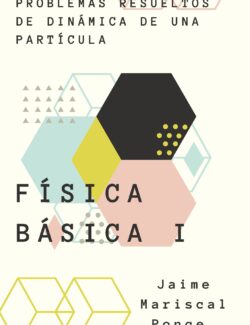 Problemas Resueltos de Dinámica de una Partícula: Física Básica I