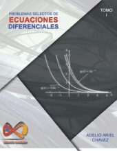 Problemas Selectos y Resueltos de Ecuaciones Diferenciales Tomo 1 – Adelio Ariel Chávez
