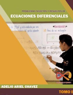 Problemas Selectos y Resueltos de Ecuaciones Diferenciales Tomo II – Adelio Ariel Chavez – 1ra Edición