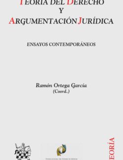 Teoría del Derecho y Argumentación Jurídica – Ramón Ortega García, Pablo R. Bonorino, Juan A. García Amado, Victoria Iturralde – 1ra Edición