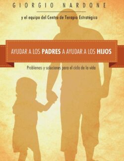 Ayudar a los Padres a Ayudar a Los Hijos: Problemas y Soluciones para el Ciclo de la Vida