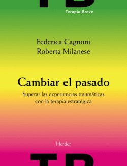 Cambiar el Pasado: Superar las Experiencias Traumáticas con la Terapia Estratégica
