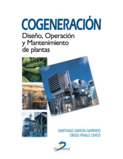 Cogeneración: Diseño. Operación y Mantenimiento de Plantas