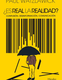 Es Real la Realidad. Confusión, Desiformación, Comunciación – Paul Watzlawick – 1ra Edición