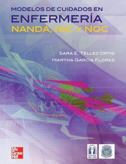 Modelos de Cuidados en Enfermería NANDA, NIC y NOC – Sara Esther Téllez Ortiz, Martha García Flores – 1ra Edición