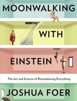 Moonwalking With Einstein – Joshua Foer – 1st Edition