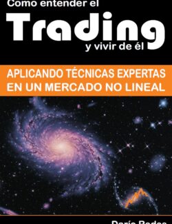 Cómo Entender el Trading y Vivir de Él: Aplicando Técnicas Expertas en un Mercado no Lineal