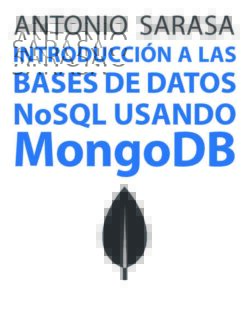 Introducción a las Bases de Datos NoSQL Usando MongoDB – Antonio Sarasa – 1ra Edición