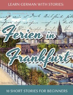 Learning German Through Storytelling: Ferien in Frankfurt – André Klein – 1st Edition