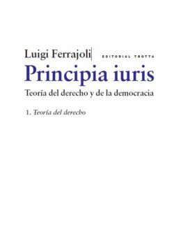Principia Iuris: Teoría del Derecho y de la Democracia 1. Teoría del Derecho