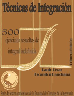 Técnicas de Integración: 500 Ejercicios Resueltos de Integral Indefinida