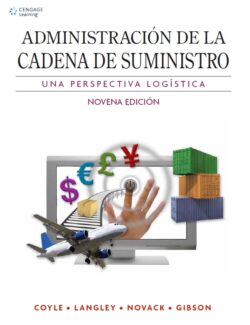 Administración de la Cadena de Suministro: Una Perspectiva Logística – John J. Coyle, C. John Langley, Robert A. Novack, Brian J. Gibson – 9na Edición