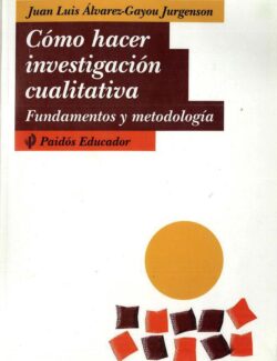 Cómo Hacer Investigación Cualitativa: Fundamentos y Metodología – Juan Luis Alvarez Gayou – 1ra Edición