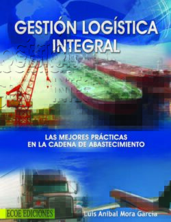 Gestión Logística Integral: Las Mejores Prácticas en la Cadena de Abastecimientos
