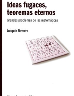 Ideas Fugaces & Teoremas Eternos: Grandes Problemas de las Matemáticas