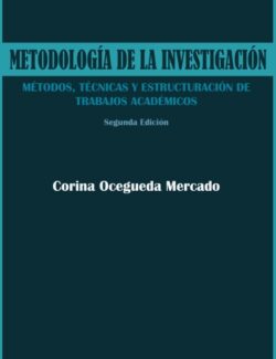 Metodología de la Investigación_ Métodos, Técnicas y Estructuración de Trabajos Académicos - Corina Ocegueda Mercado - 2da Edición