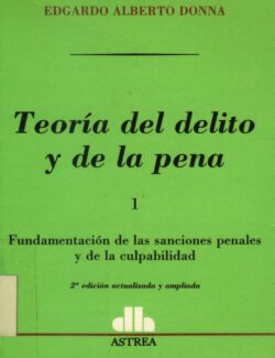 Teoría del Delito y de la Pena 1. Fundamentación de las Sanciones Penales y de la Culpabilidad