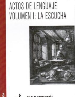 Actos de Lenguaje Vol.  1: La Escucha – Rafael Echeverría – 1ra Edición