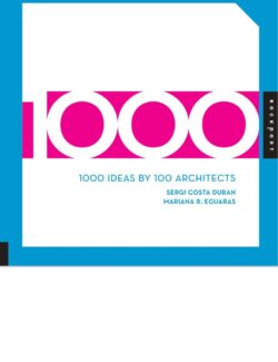 1000 Ideas by 100 Architects – Sergi Costa Duran, Mariana R. Eguaras – 1st Edition