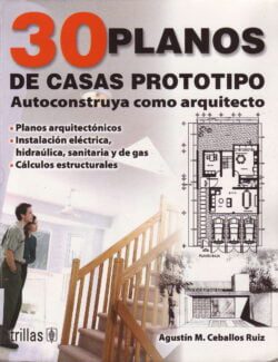 30 Planos de Casas Prototipo: Autoconstruya como Arquitecto – Agustín M. Ceballos Ruiz – 1ra Edición
