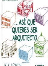 Así Quieres Ser Arquitecto – Roger K. Lewis – 1ra Edición