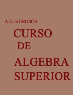 Curso de Álgebra Superior – A. G. Kurosh – 1ra Edición