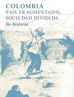 Historia de Colombia: País Fragmentado, Sociedad Dividida – Frank Safford, Marco Palacios – 1ra Edición