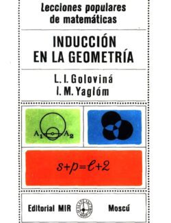 Lecciones Populares de Matemáticas: Inducción en la Geometría – L. I. Goloviná, I. M. Yaglóm – 2da Edición