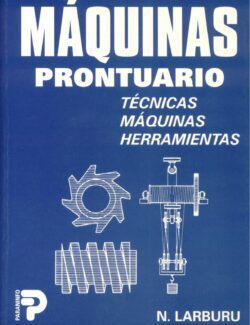 Máquinas: Prontuario de Técnicas, Máquinas y Herramientas – N. Larburu – 1ra Edición