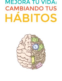 Mejora Tu Vida: Cambiando Tus Hábitos – Roxana Falasco, Tania C. Giráldez – 1ra Edición