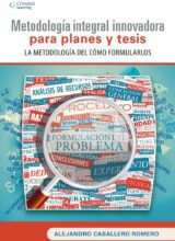 Metodología Integral Innovadora para Planes y Tesis: La Metodología del Cómo Formularlos – Alejandro Caballero Romero – 1ra Edición