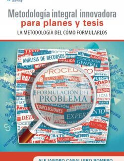 Metodología Integral Innovadora para Planes y Tesis: La Metodología del Cómo Formularlos – Alejandro Caballero Romero – 1ra Edición