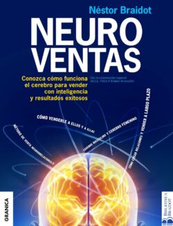 Neuroventas: Conozca Cómo Funciona el Cerebro Para Vender con Inteligencia y Resultados Exitosos – Néstor Braidot – 1ra Edición