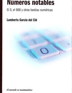 Números Notables: El 0, el 666 y Otras Bestias Numéricas – Lamberto García del Cid – 1ra Edición