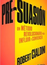 Presuasión: Un Método Revolucionario para Influir y Persuadir – Robert Cialdini – 1ra Edición
